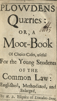 Plowden's Quaeries: or, A Moot-Book of Choice Cases
